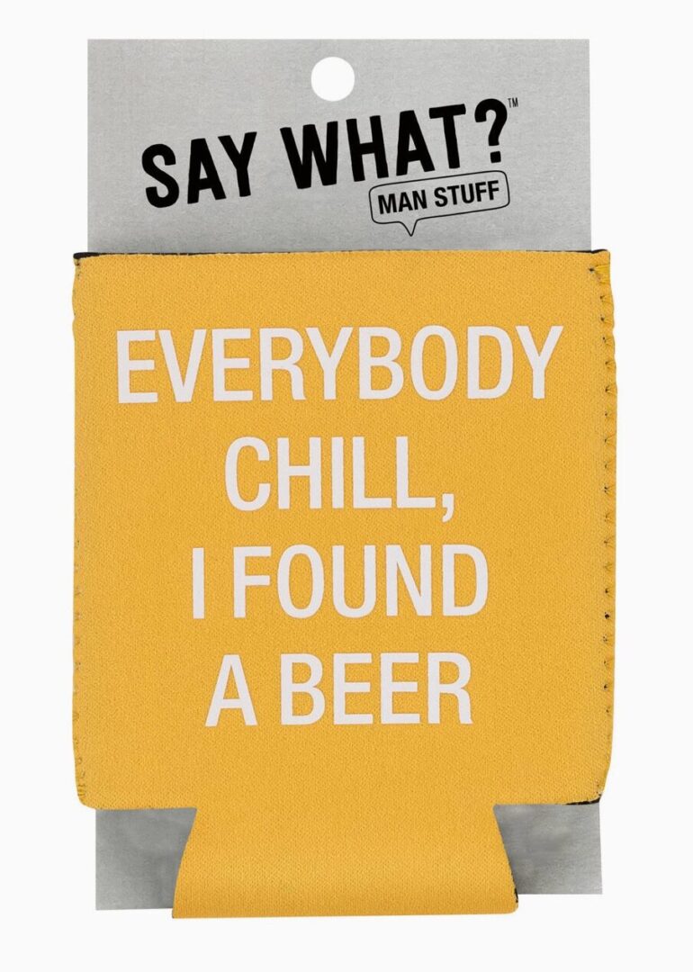 A yellow can cooler with the words " everybody chill, i found a beer ".