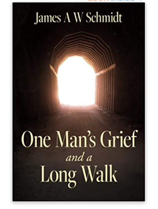Book cover titled "One Man's Grief and a Long Walk" by James A W Schmidt, features a dark tunnel with bright light at the end.