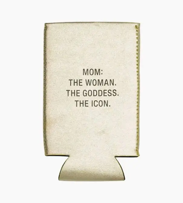 Beige drink holder with the text: "Mom: The woman. The goddess. The icon.