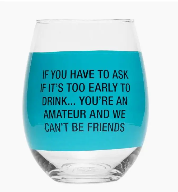 A glass filled with blue liquid features the text: "If you have to ask if it’s too early to drink... you’re an amateur and we can’t be friends.