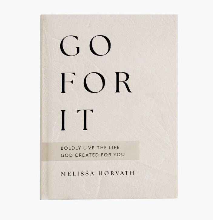 Book cover titled "Go For It" by Melissa Horvath with the subtitle "Boldly Live the Life God Created for You.