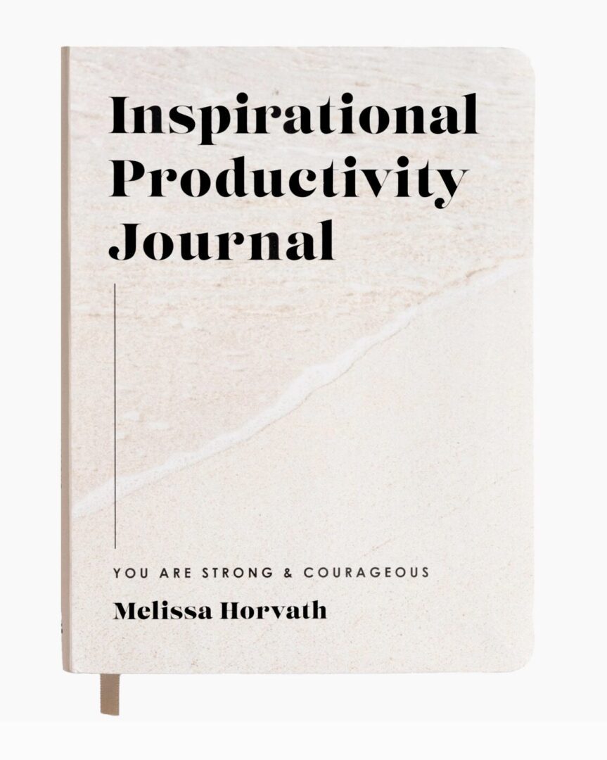 Cover of a journal titled "Inspirational Productivity Journal" by Melissa Horvath, with the phrase "You Are Strong & Courageous" on a beige background.