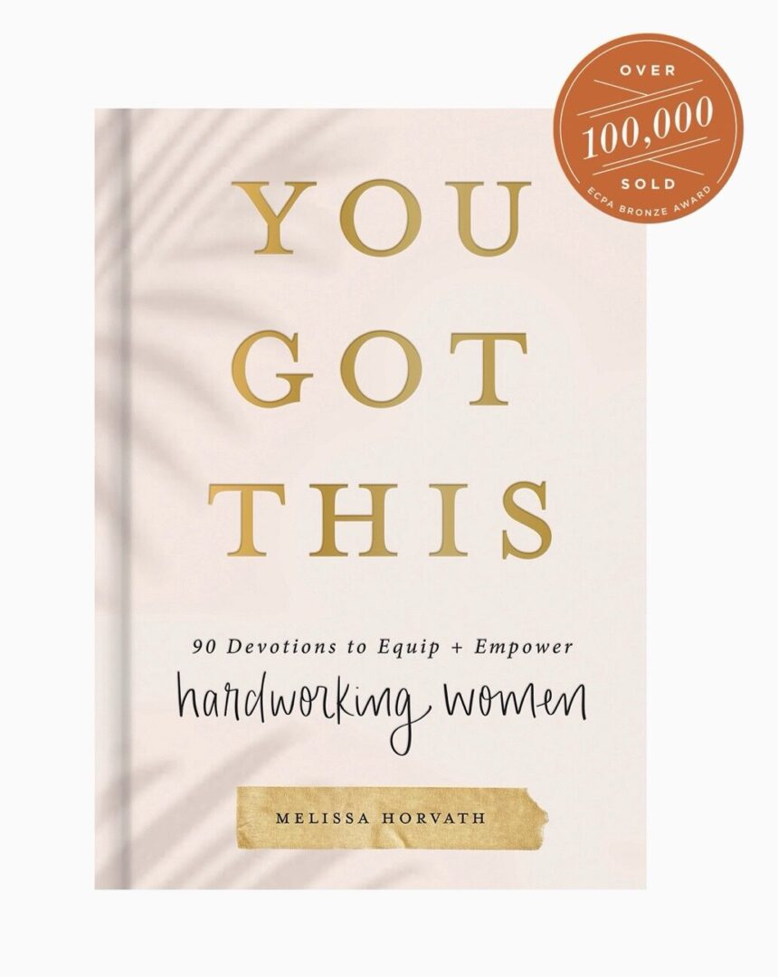 Book cover of "You Got This" by Melissa Horvath, featuring text "90 Devotions to Equip + Empower Hardworking Women" with a badge indicating over 100,000 copies sold.